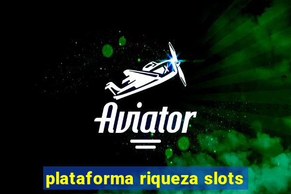 plataforma riqueza slots